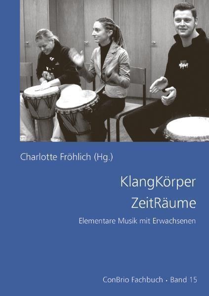 Cover: 9783940768056 | KlangKörper ZeitRäume | Elementare Musik mit Erwachsenen | Fröhlich