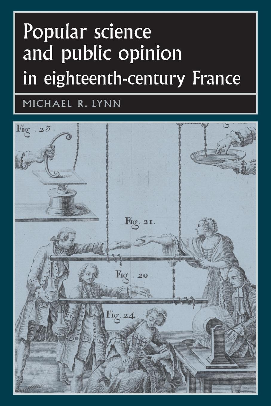 Cover: 9780719073748 | Popular science and public opinion in eighteenth-century France | Lynn