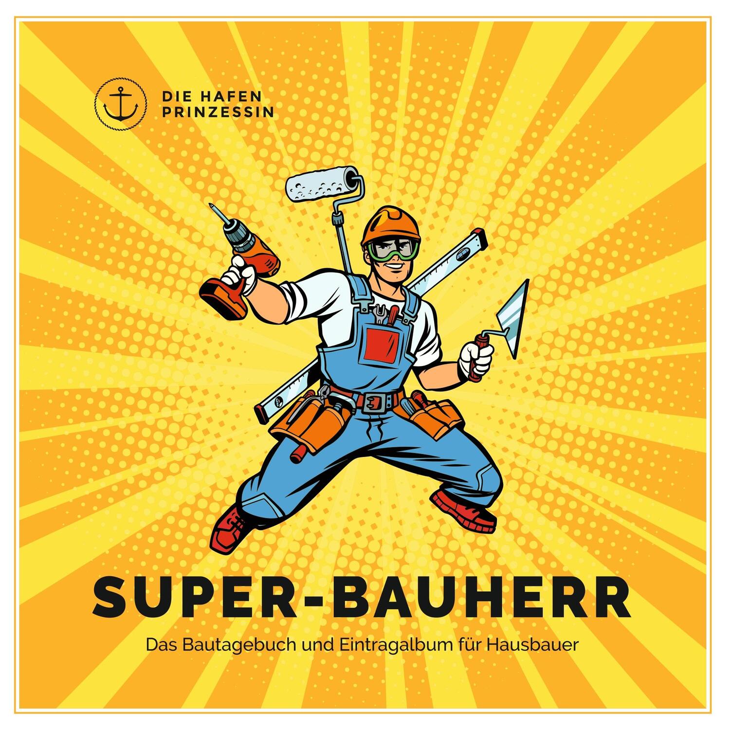 Cover: 9783749406180 | Super-Bauherr | Das Bautagebuch und Eintragalbum für Hausbauer | Buch