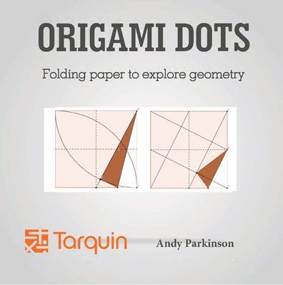 Cover: 9781907550195 | Origami Dots | Folding paper to explore geometry | Andy Parkinson