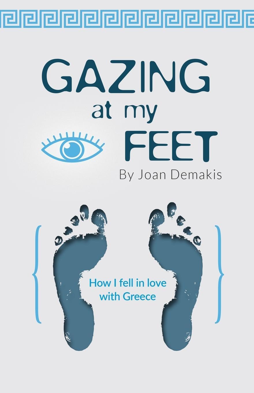 Cover: 9798893721652 | Gazing at my Feet | How I fell in love with Greece | Joan Demakis