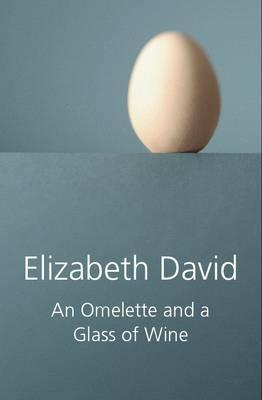 Cover: 9781906502355 | An Omelette and a Glass of Wine | Elizabeth David | Buch | Gebunden
