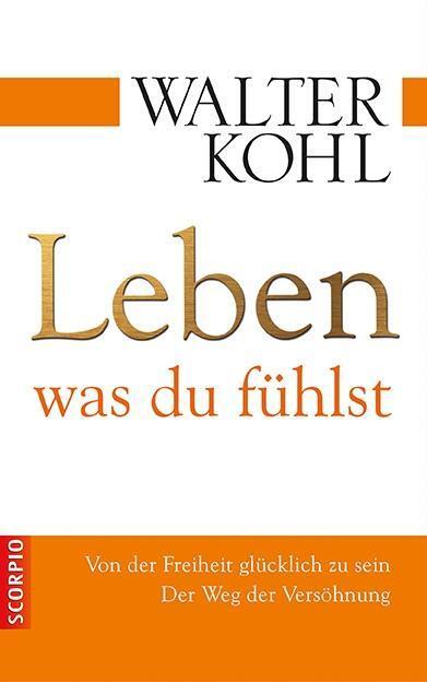 Cover: 9783943416008 | Leben, was du fühlst | Walter Kohl | Buch | Deutsch | 2013