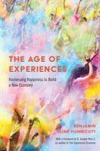 Cover: 9781439917107 | The Age of Experiences | Harnessing Happiness to Build a New Economy