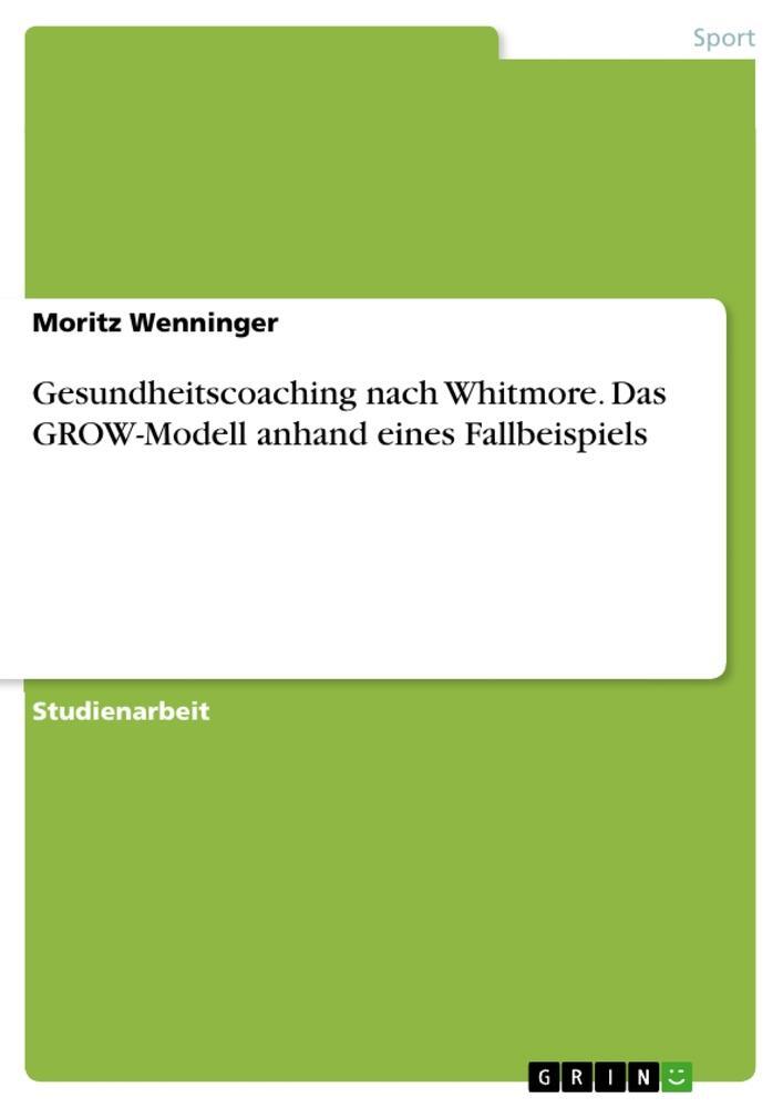 Cover: 9783668250550 | Gesundheitscoaching nach Whitmore. Das GROW-Modell anhand eines...