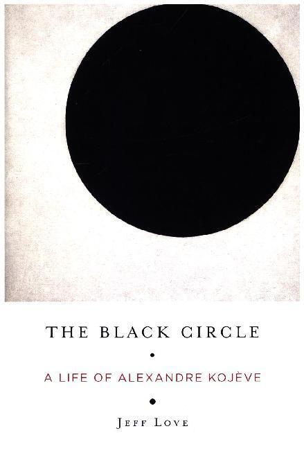Cover: 9780231186568 | The Black Circle | A Life of Alexandre Kojève | Jeff Love | Buch