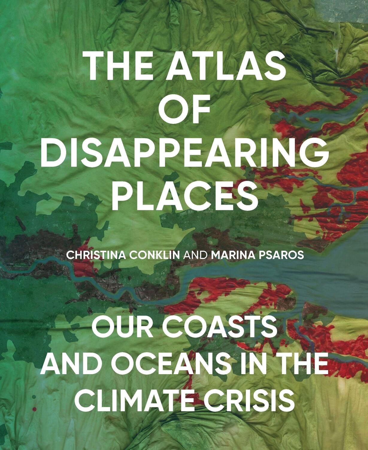 Cover: 9781620974568 | The Atlas of Disappearing Places: Our Coasts and Oceans in the...