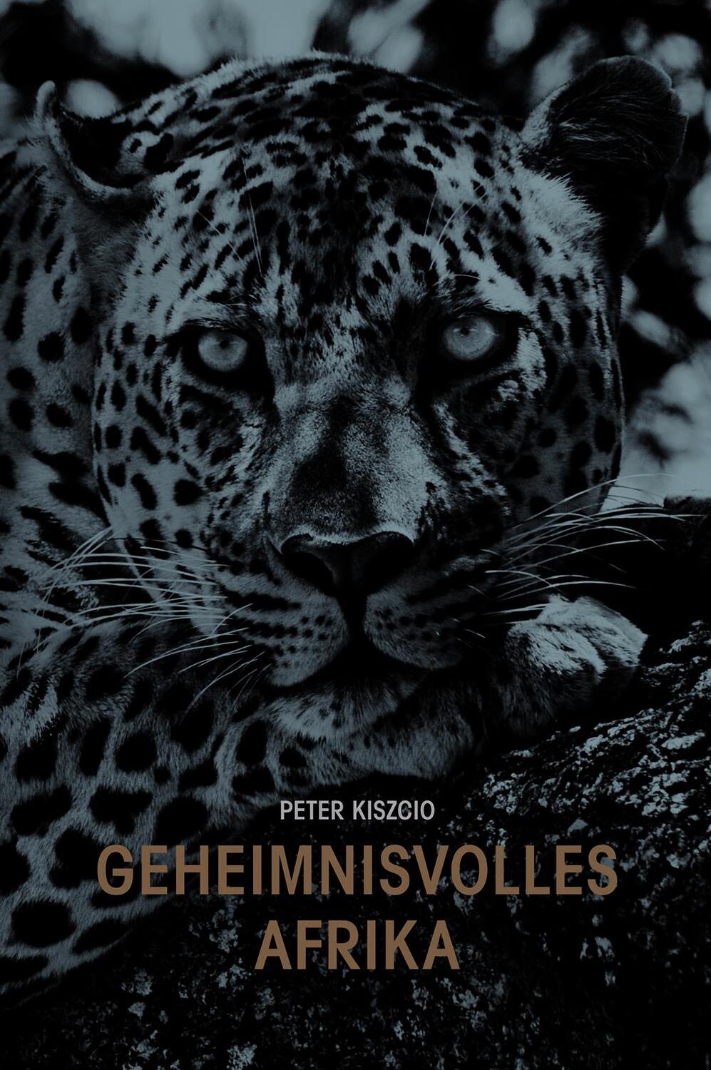 Cover: 9783945572092 | Geheimnisvolles Afrika | Peter Kisczio | Buch | Deutsch | 2021