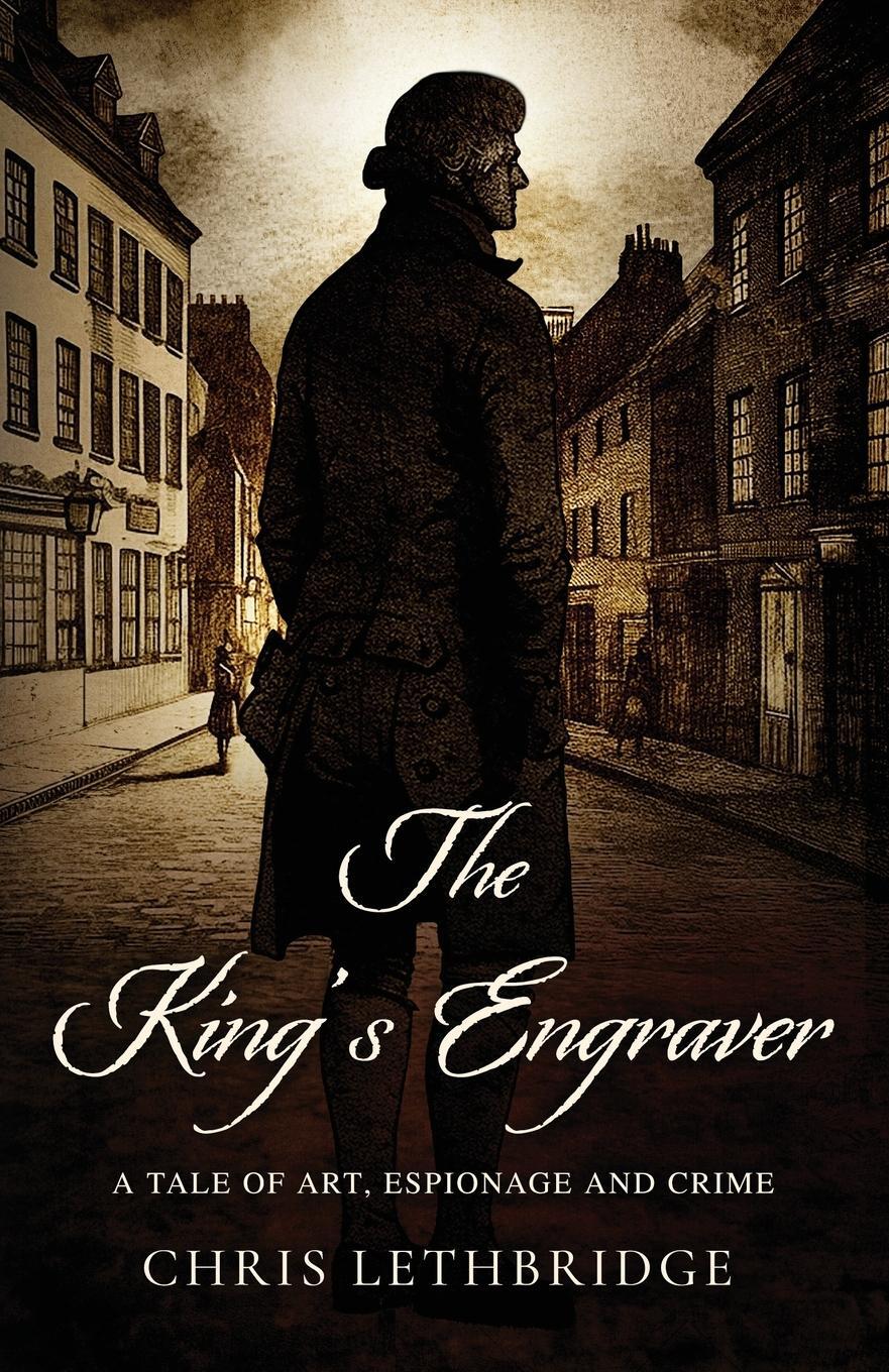 Cover: 9781738420704 | The King's Engraver | A tale of art, espionage and crime | Lethbridge