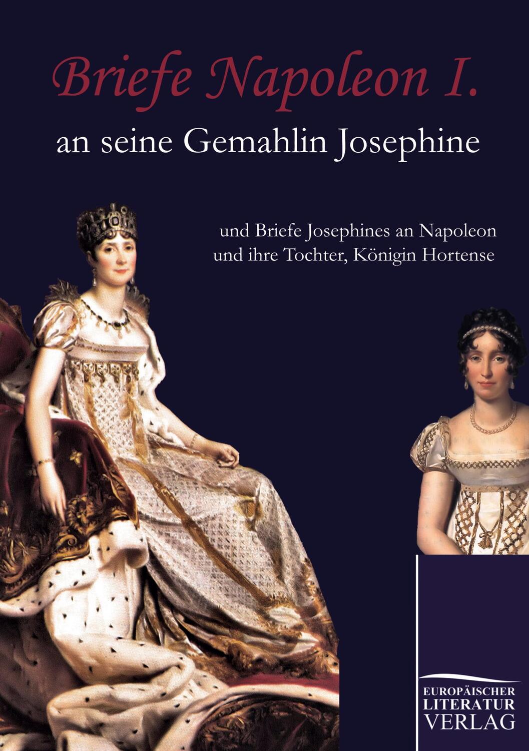 Cover: 9783862670628 | Briefe Napoleon I. an seine Gemahlin Josephine | Napoleon Bonaparte