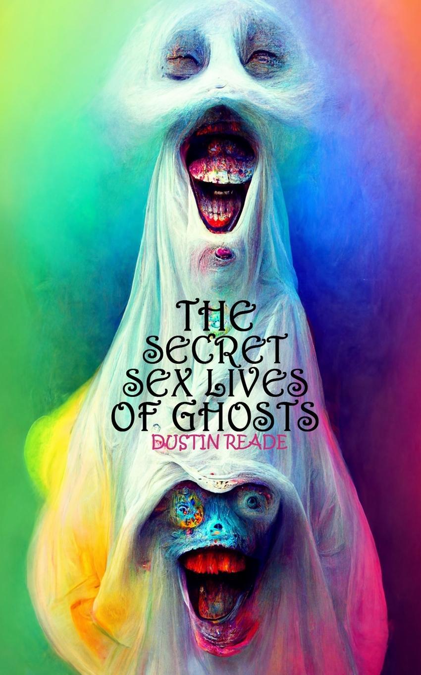 Cover: 9781915546104 | The Secret Sex Lives of Ghosts | Dustin Reade | Taschenbuch | Englisch