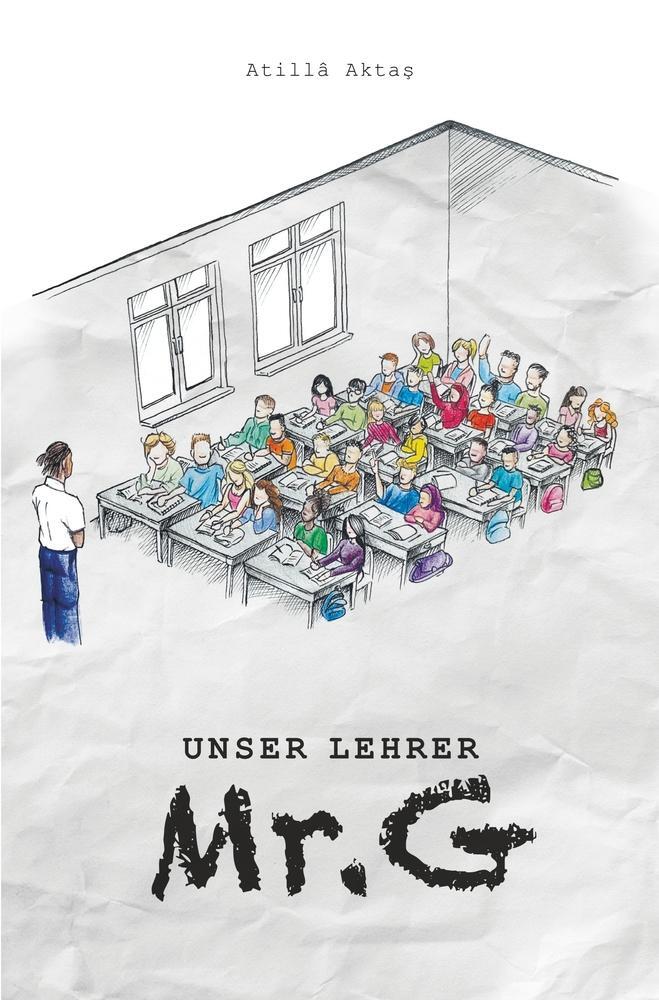 Cover: 9783757941147 | Unser Lehrer Mr. G | Roman | Atilla Aktas | Taschenbuch | Paperback