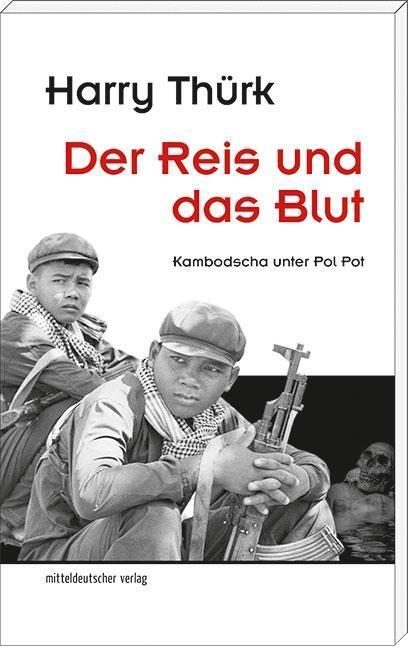 Cover: 9783954627790 | Der Reis und das Blut | Kambodscha unter Pol Pot | Harry Thürk | Buch