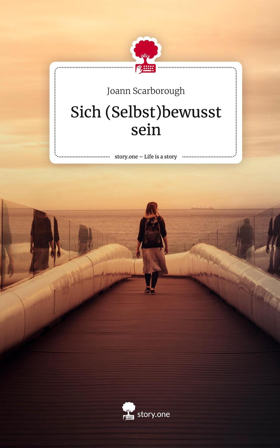 Cover: 9783711547842 | Sich (Selbst)bewusst sein. Life is a Story - story.one | Scarborough