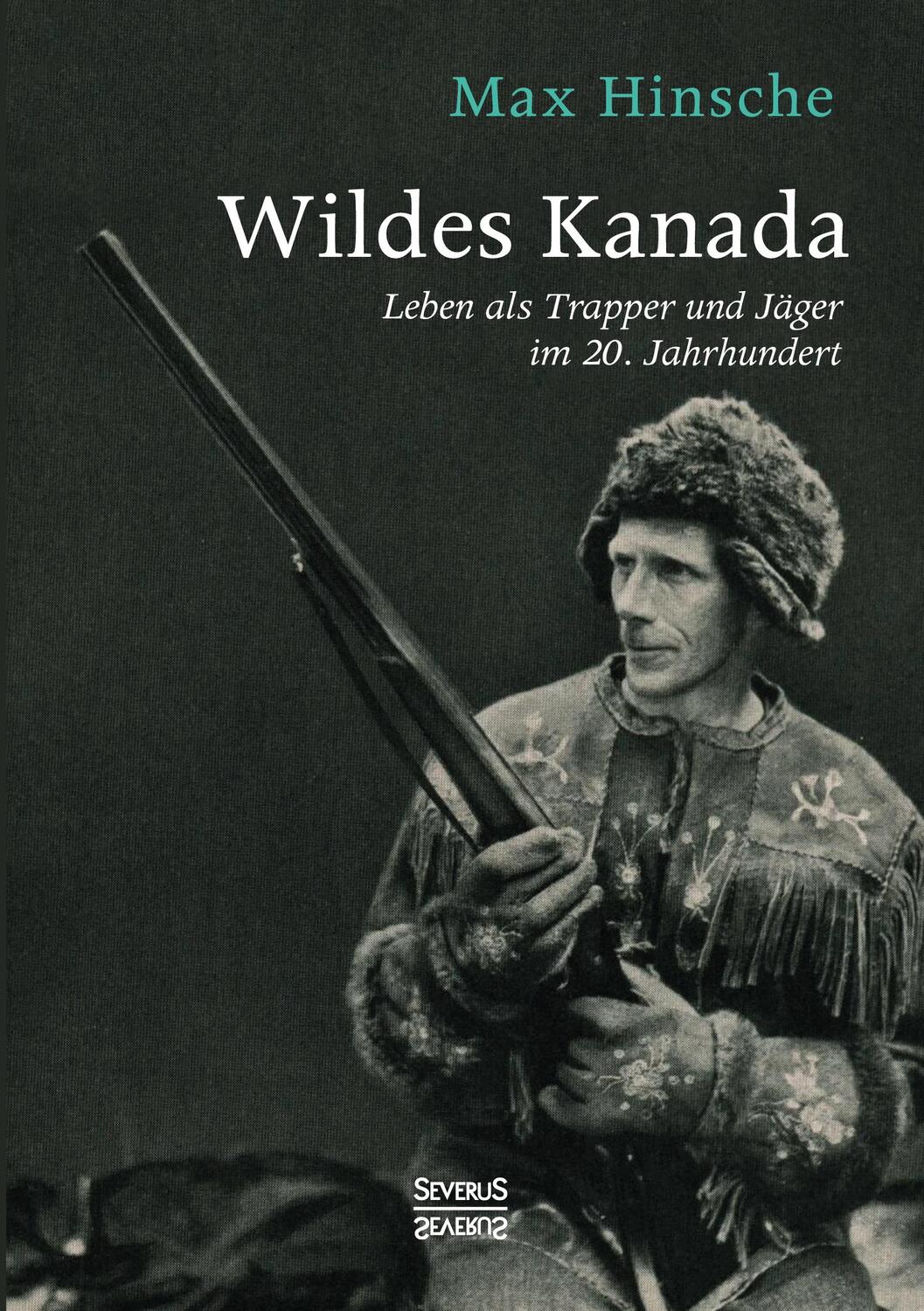Cover: 9783963453472 | Wildes Kanada | Leben als Trapper und Jäger im 20. Jahrhundert | Buch