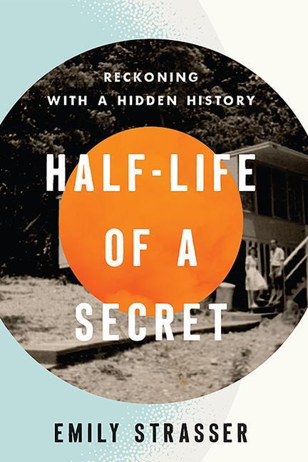 Cover: 9780813197197 | Half-Life of a Secret | Reckoning with a Hidden History | Strasser