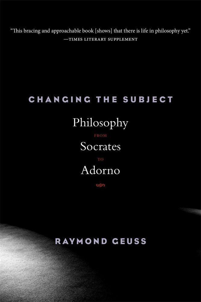 Cover: 9780674248359 | Changing the Subject: Philosophy from Socrates to Adorno | Geuss