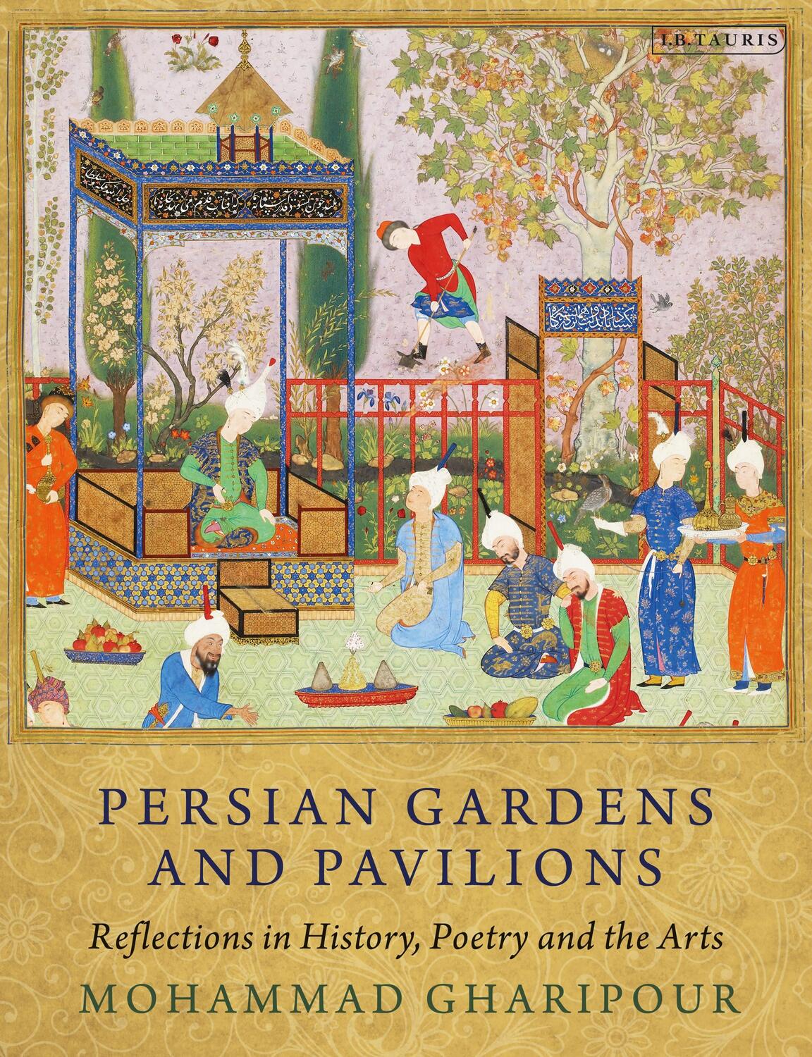 Cover: 9780755600366 | Persian Gardens and Pavilions | Mohammad Gharipour | Taschenbuch
