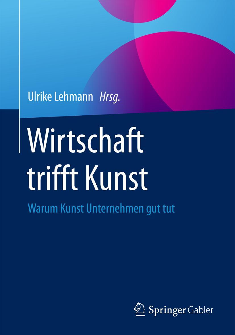 Cover: 9783658172985 | Wirtschaft trifft Kunst | Warum Kunst Unternehmen gut tut | Lehmann