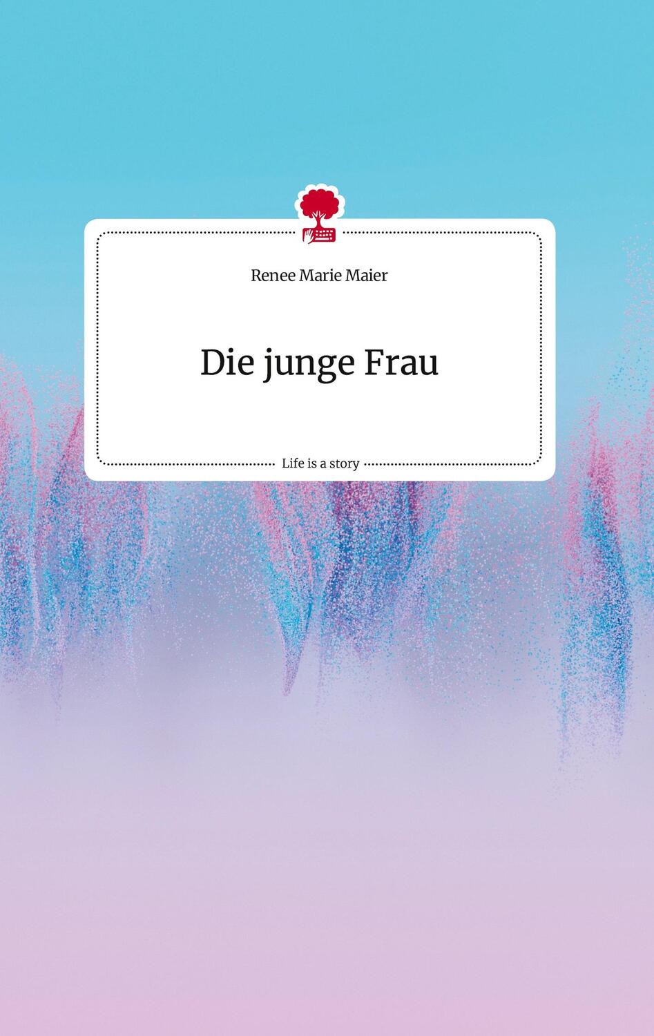 Cover: 9783710807428 | Die junge Frau. Life is a Story - story.one | Renee Marie Maier | Buch