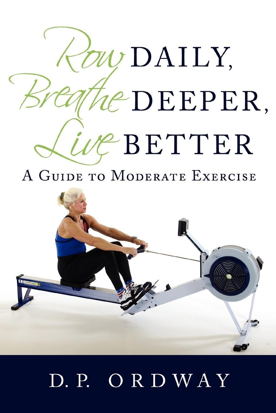 Cover: 9780595434374 | Row Daily, Breathe Deeper, Live Better | A Guide to Moderate Exercise
