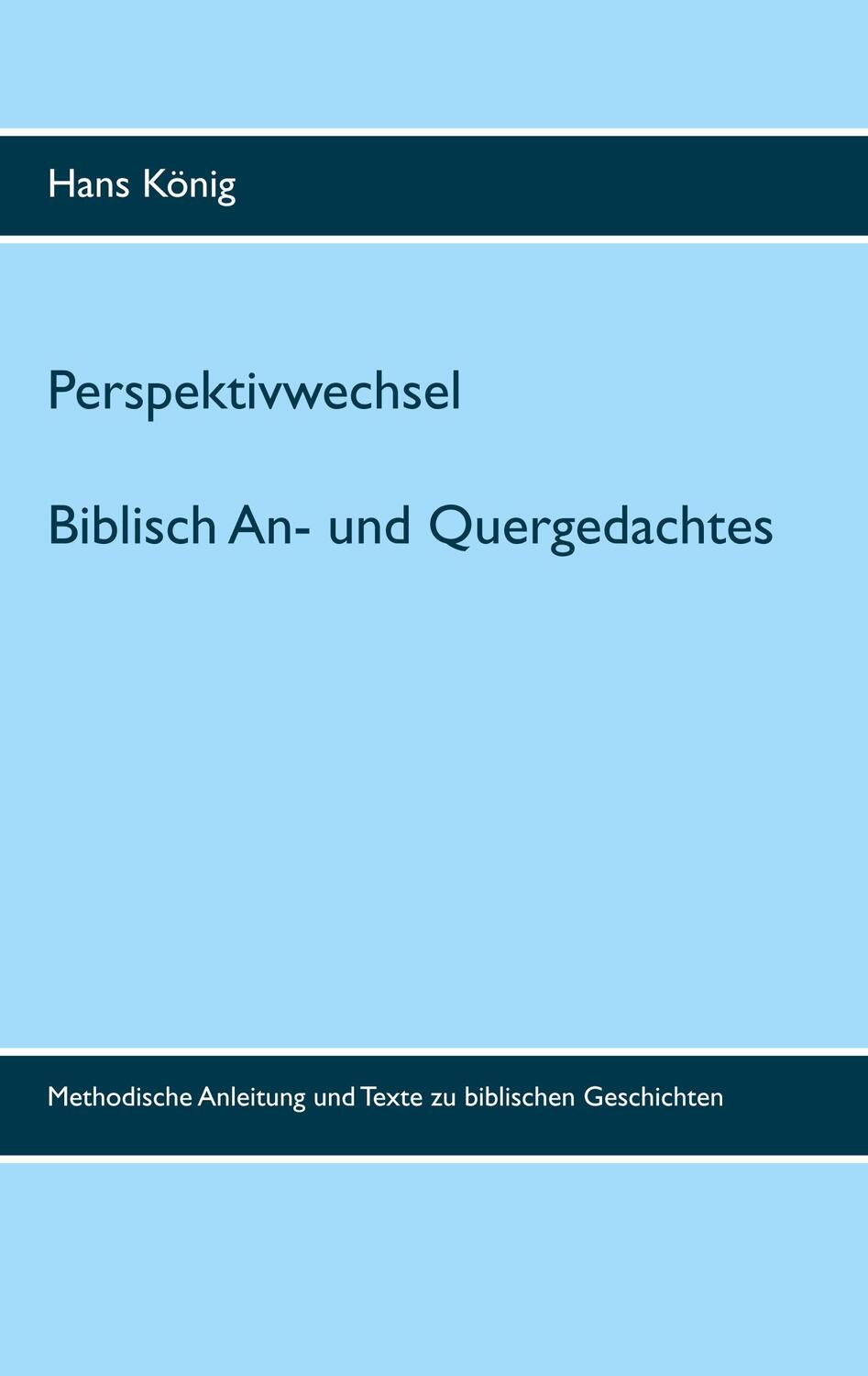 Cover: 9783752854671 | Perspektivwechsel | Biblisch An- und Quergedachtes | Hans König | Buch