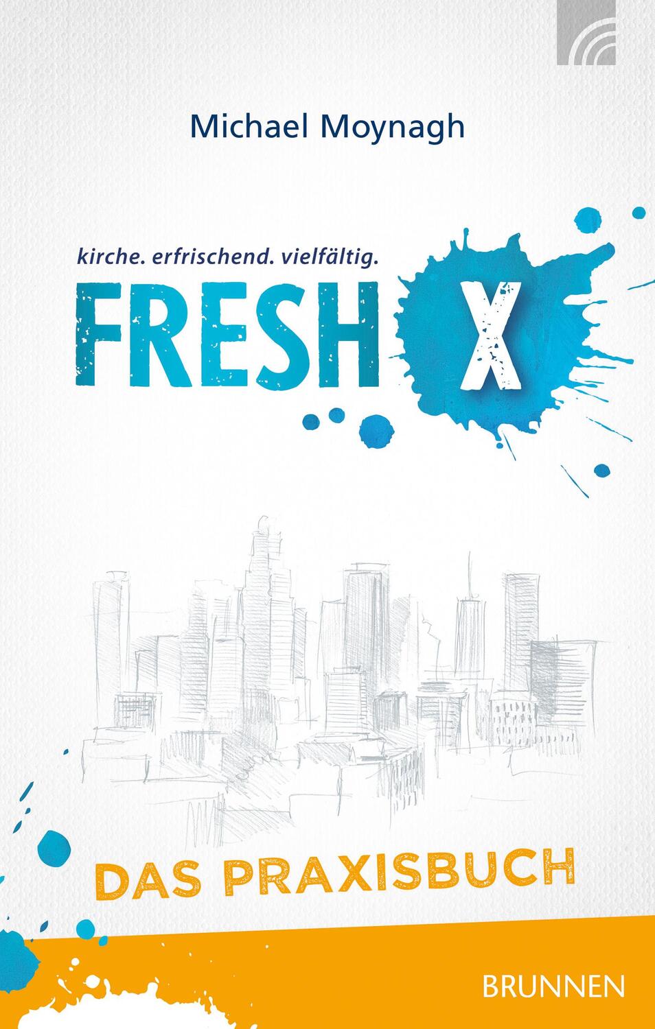 Cover: 9783765509551 | Fresh X - das Praxisbuch | Michael Moynagh | Buch | Deutsch | 2016