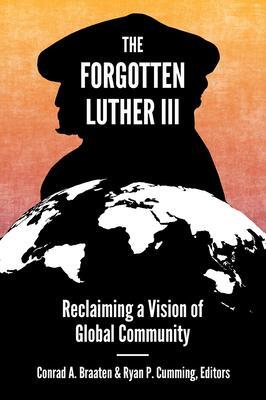 Cover: 9781506466910 | The Forgotten Luther III: Reclaiming a Vision of Global Community