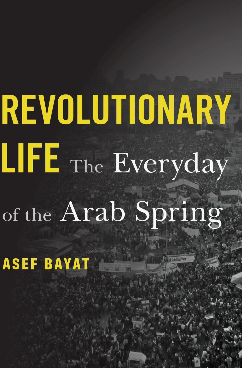 Cover: 9780674987890 | Revolutionary Life | The Everyday of the Arab Spring | Asef Bayat