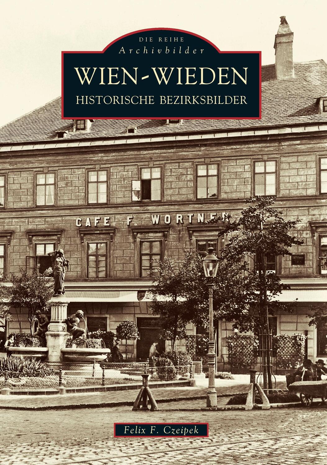 Cover: 9783897027152 | Wien-Wieden | Historische Bezirksbilder | Felix F. Czeipek | Buch