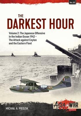 Cover: 9781804510230 | Darkest Hour: Volume 2 - The Japanese Offensive in the Indian Ocean...