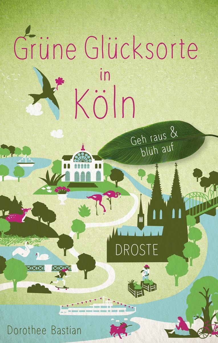 Cover: 9783770021390 | Grüne Glücksorte in Köln | Geh raus und blüh auf | Dorothee Bastian