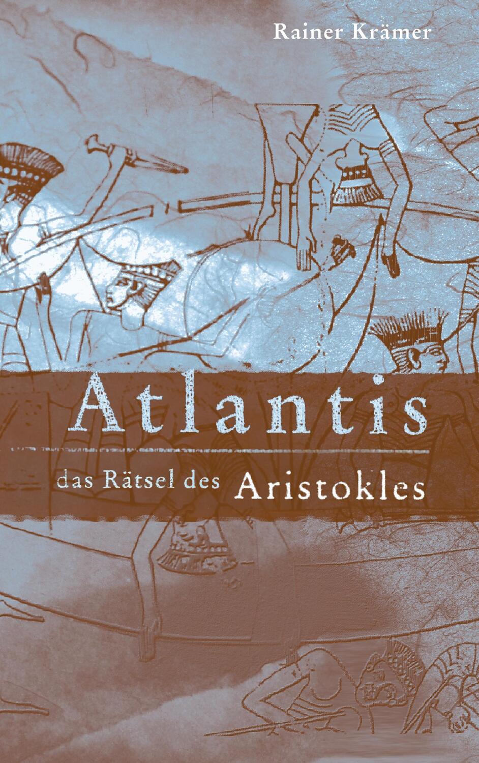 Cover: 9783734757778 | Atlantis | Das Rätsel des Aristokles | Rainer Krämer | Taschenbuch