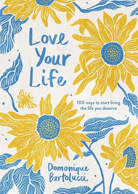 Cover: 9781743797594 | Love Your Life | 100 Ways to Start Living the Life You Deserve | Buch