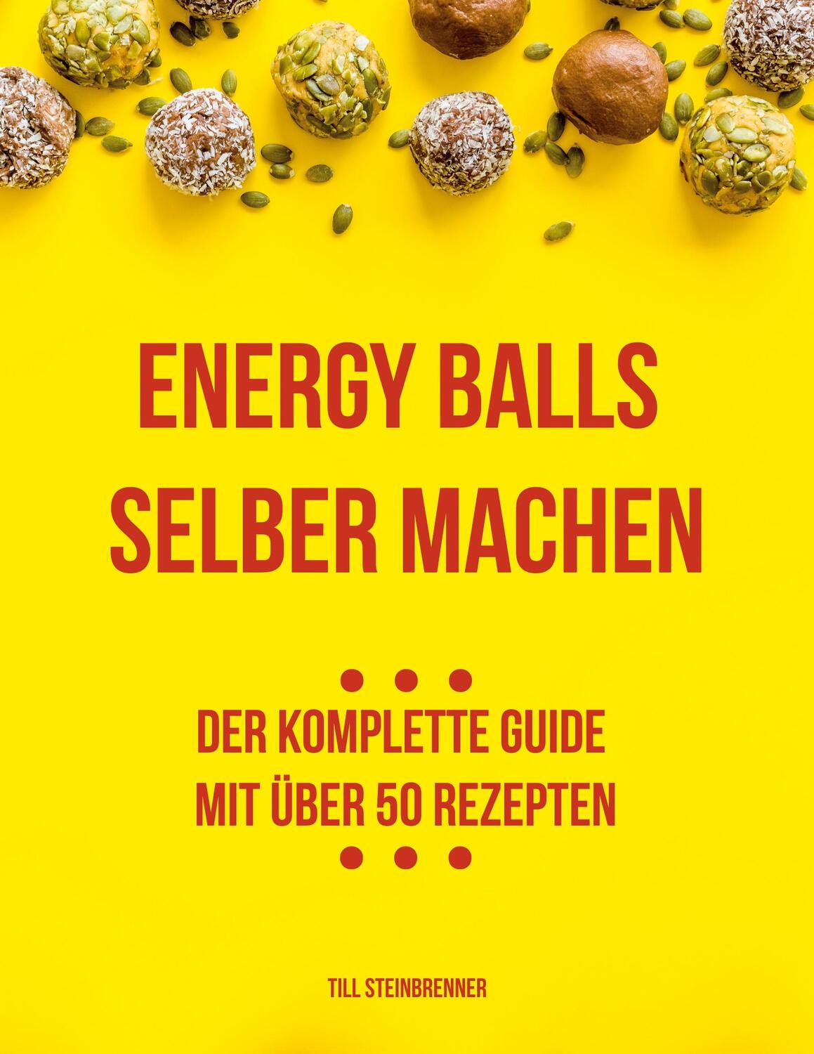 Cover: 9783756216062 | Energy Balls selber machen | Der komplette Guide mit über 50 Rezepten