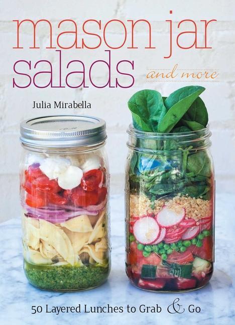 Cover: 9781612432892 | Mason Jar Salads and More: 50 Layered Lunches to Grab &amp; Go | Mirabella