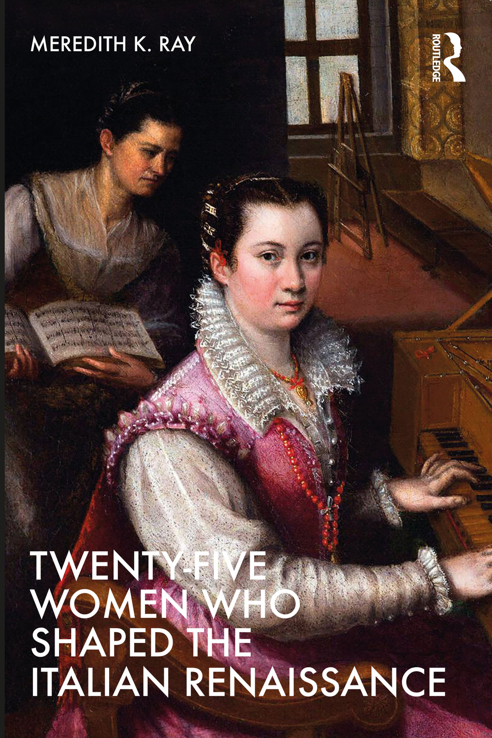 Cover: 9780367533991 | Twenty-Five Women Who Shaped the Italian Renaissance | Meredith K. Ray