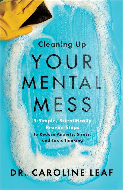 Cover: 9780801093456 | Cleaning Up Your Mental Mess: 5 Simple, Scientifically Proven Steps...