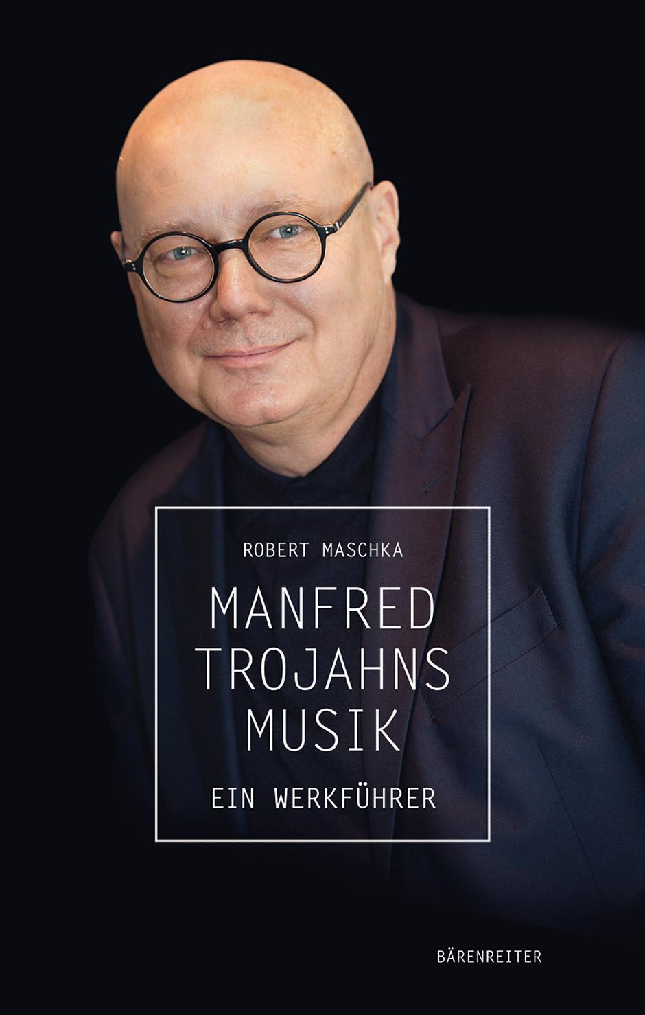 Cover: 9783761824023 | Manfred Trojahns Musik -Ein Werkführer- | Ein Werkführer | Maschka