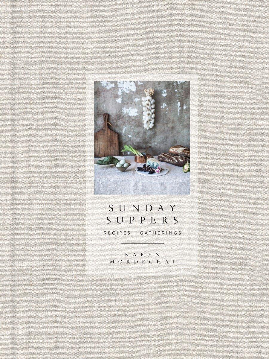 Cover: 9780385345262 | Sunday Suppers | Recipes + Gatherings: A Cookbook | Karen Mordechai