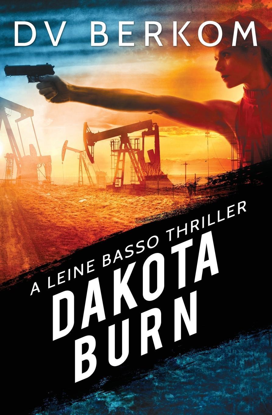 Cover: 9780997970890 | Dakota Burn | A Leine Basso Thriller | D. V. Berkom | Taschenbuch