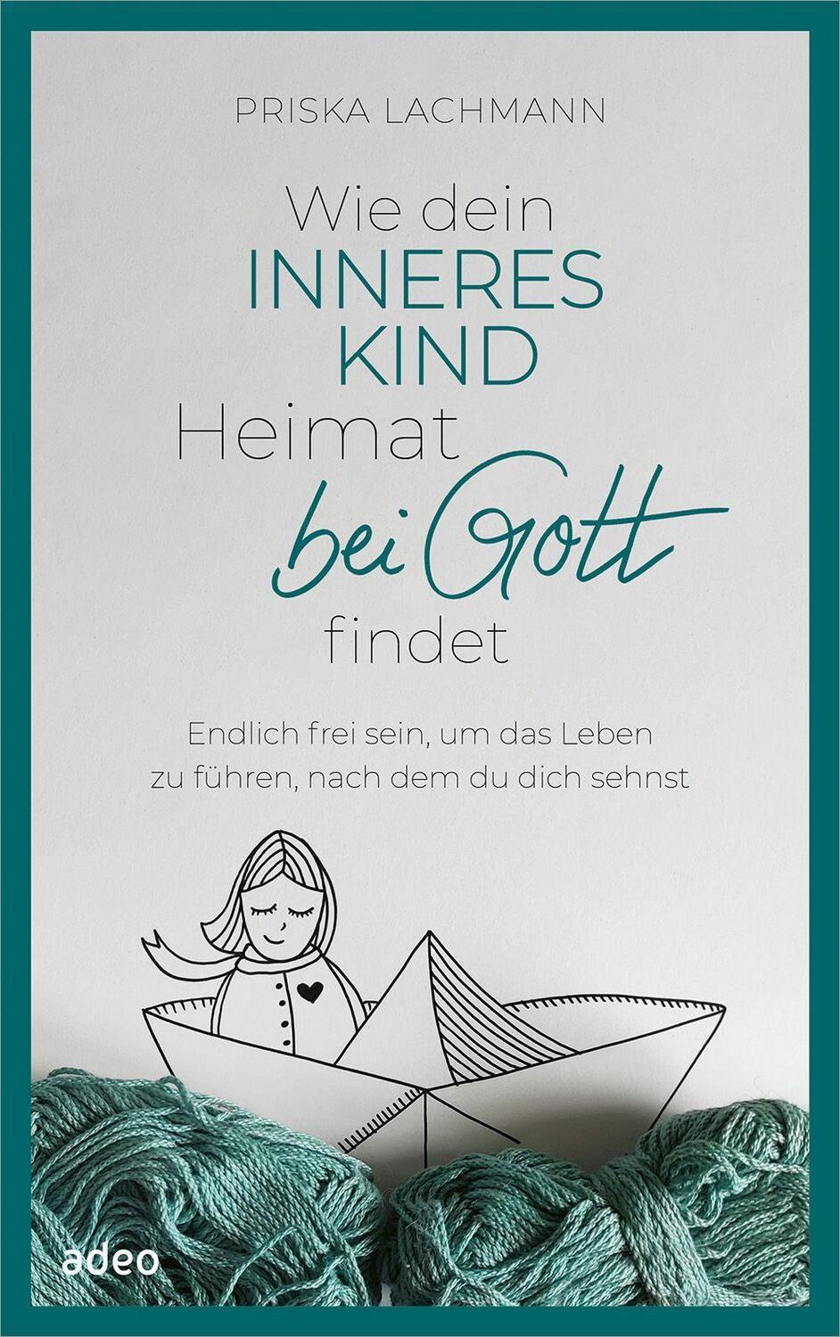 Cover: 9783863343774 | Wie dein inneres Kind Heimat bei Gott findet | Priska Lachmann | Buch