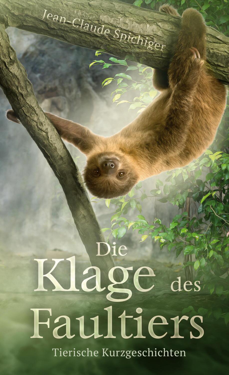 Cover: 9783756257232 | Die Klage des Faultiers | Tierische Kurzgeschichten | Spichiger | Buch