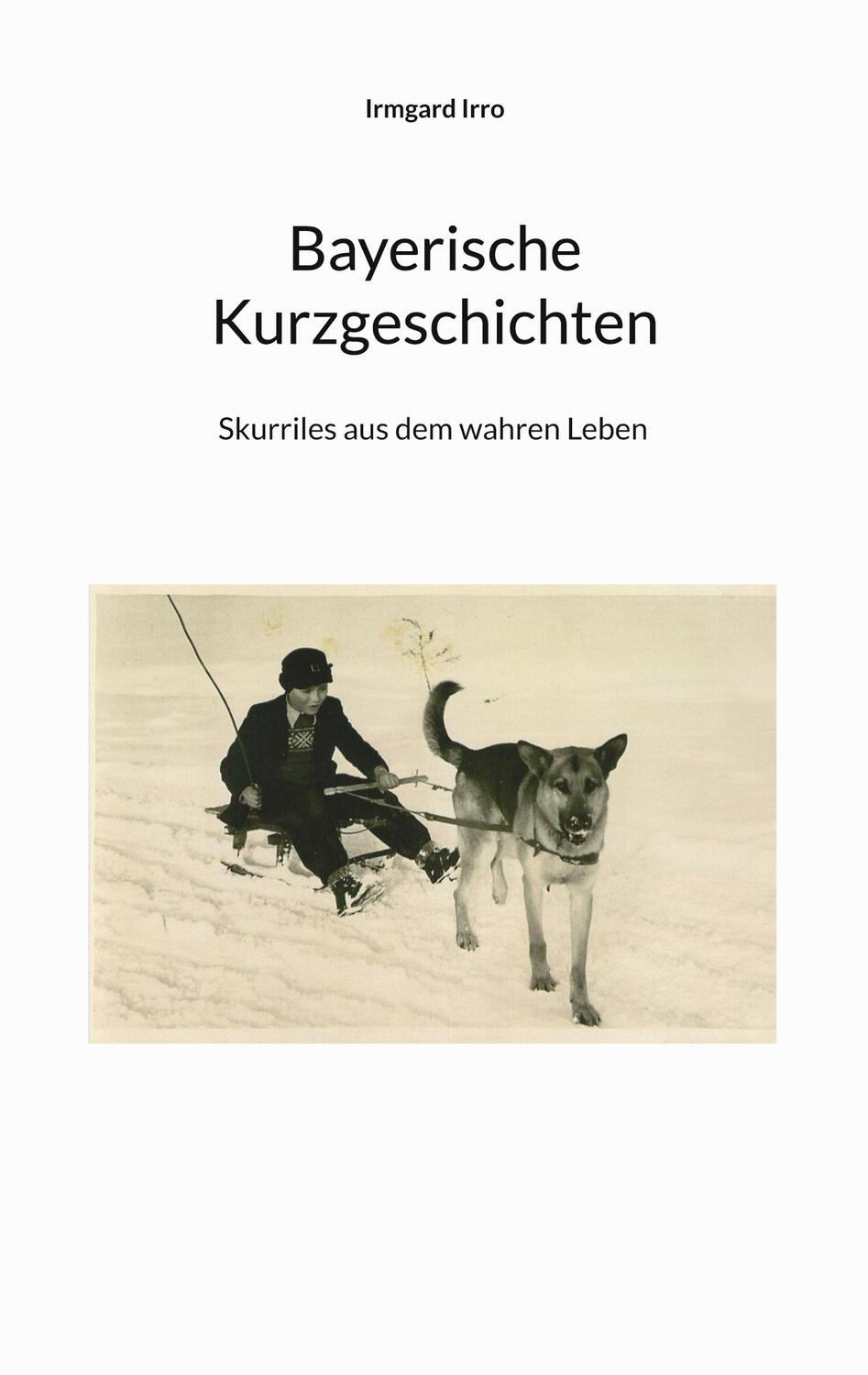 Cover: 9783756222193 | Bayerische Kurzgeschichten | Skurriles aus dem wahren Leben | Irro