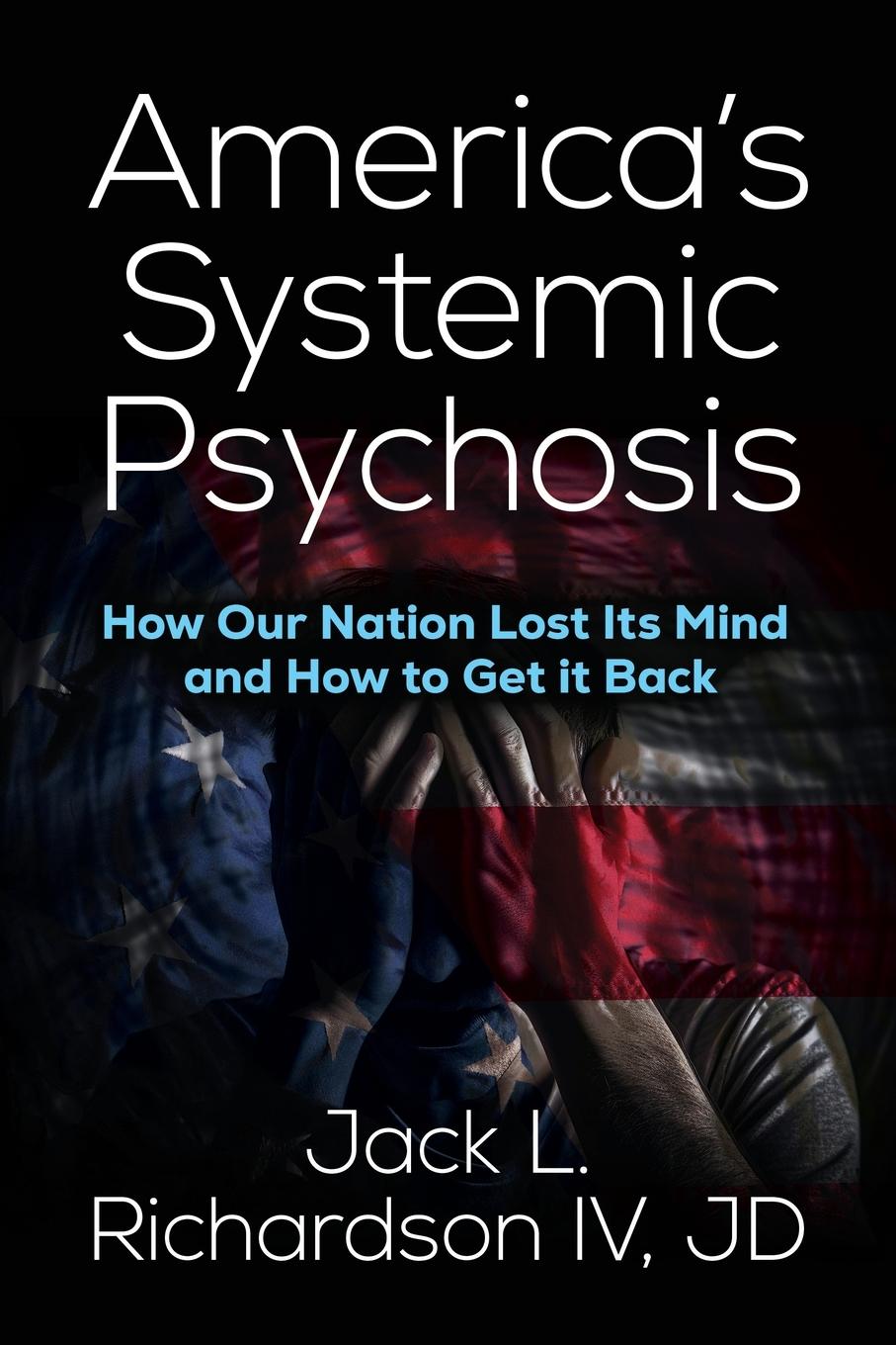 Cover: 9781636984100 | America's Systemic Psychosis | IV JD Jack L. Richardson | Taschenbuch