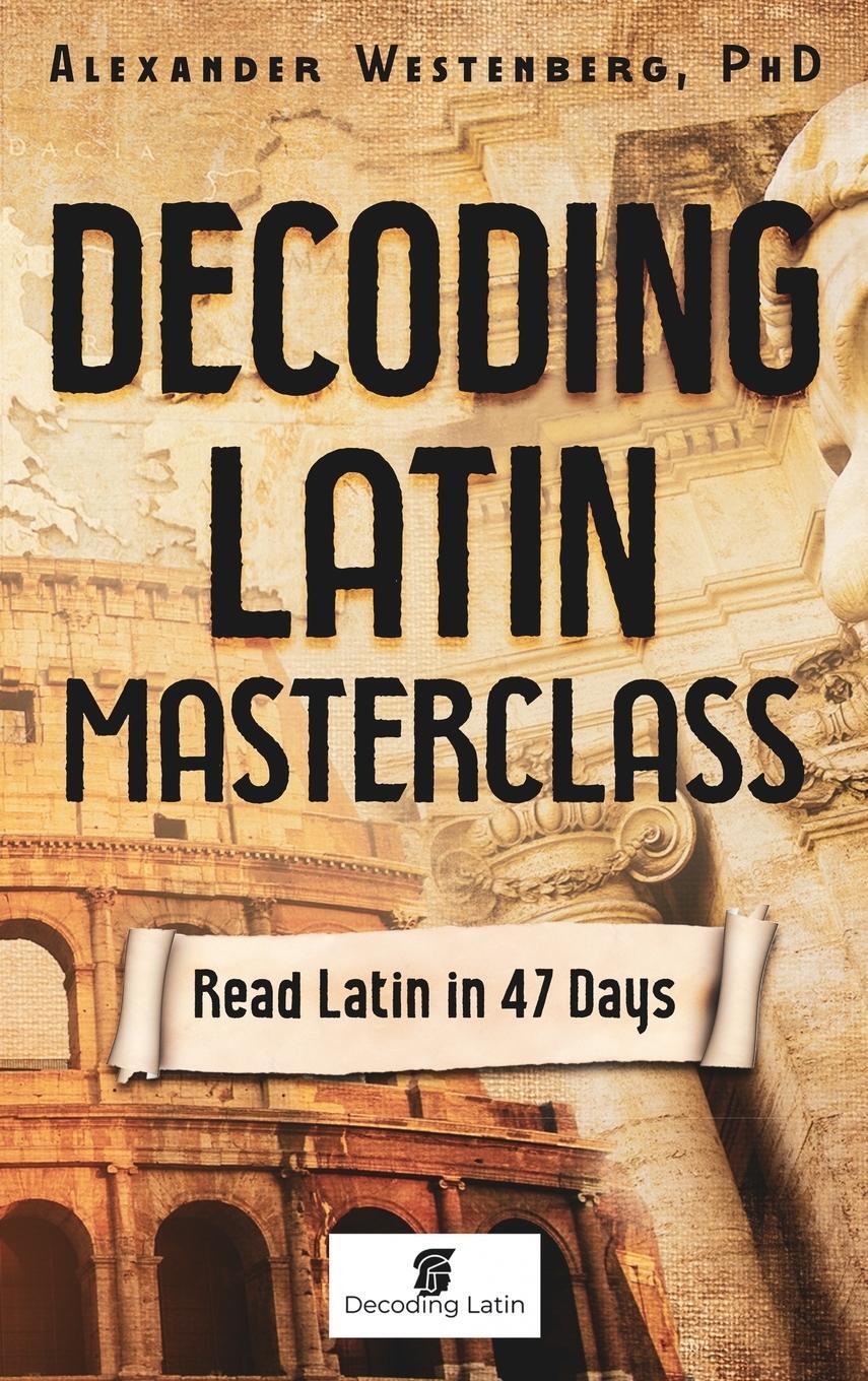 Cover: 9780646835037 | Decoding Latin Masterclass | Read Latin in 47 Days | Westenberg | Buch