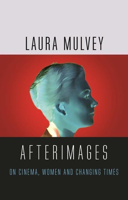 Cover: 9781789141221 | Afterimages | On Cinema, Women and Changing Times | Laura Mulvey
