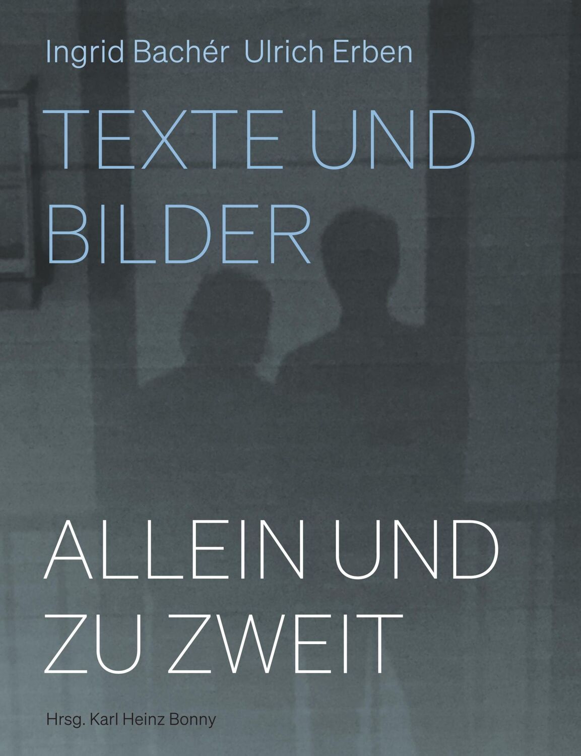 Cover: 9783957325761 | Allein und zu zweit | Ingrid Bachér, Ulrich Erben: Texte und Bilder