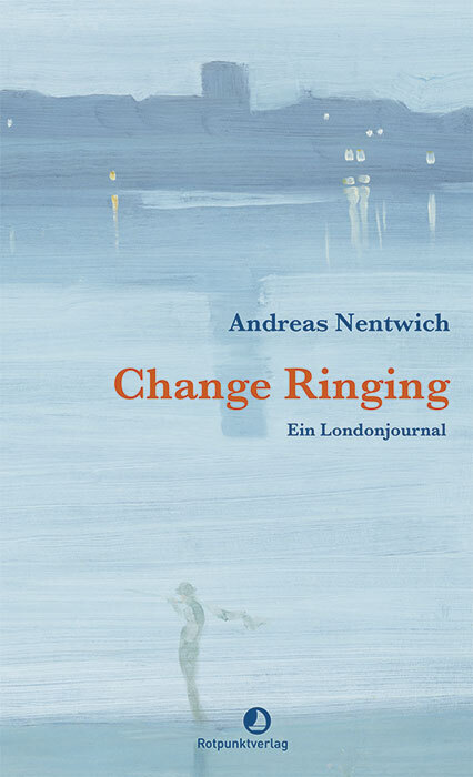 Cover: 9783858698643 | Change Ringing | Ein Londonjournal | Andreas Nentwich | Buch | Deutsch