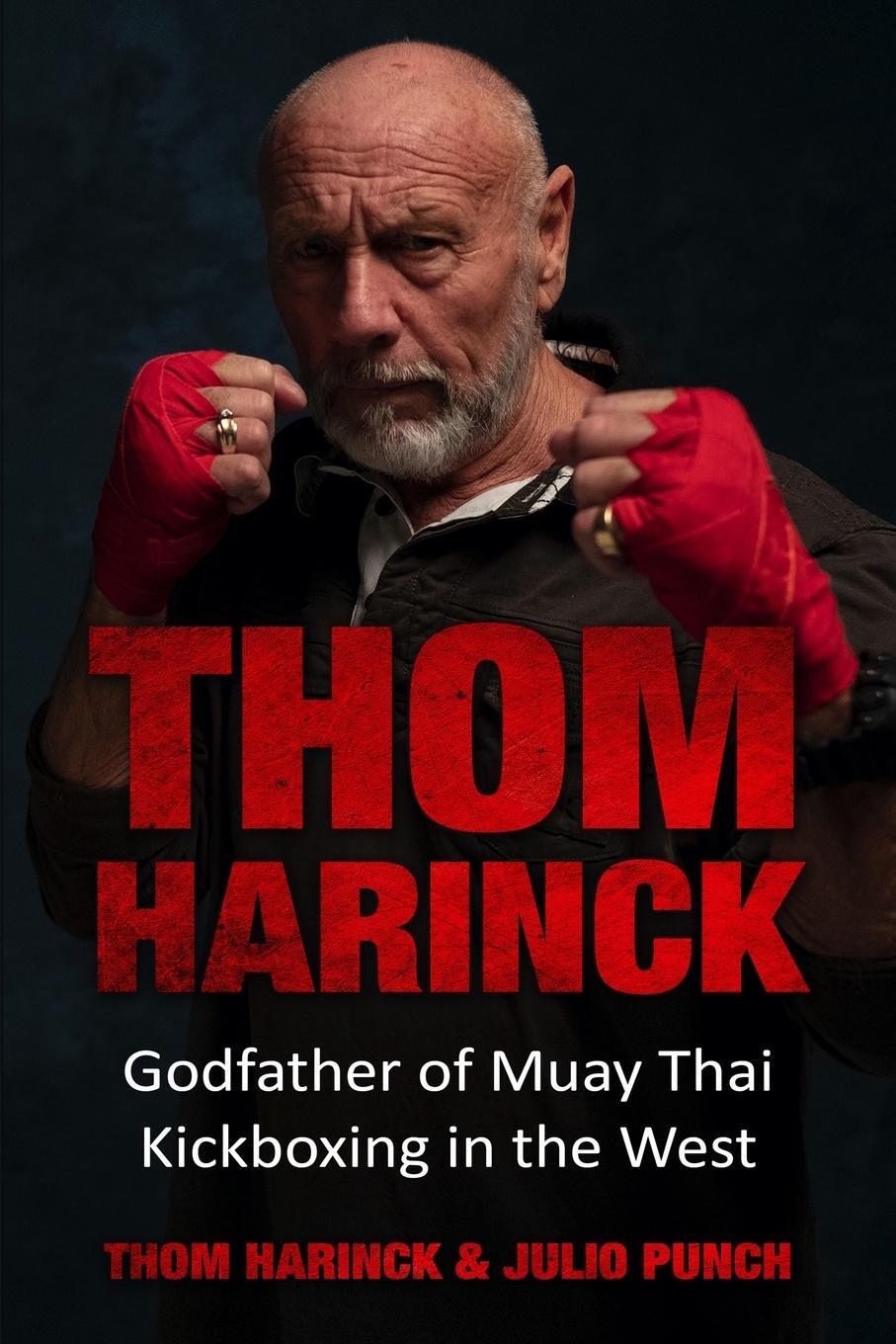 Cover: 9789492371072 | Thom Harinck | Godfather of Muay Thai Kickboxing in the West | Buch